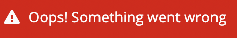 A red error message reads 'Oops! Something went wrong' in white lettering.
