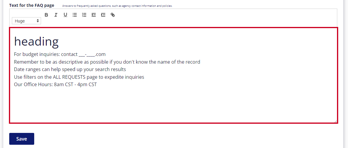 The FAQ Page's text editor field is highlighted above the Save button. Sample content is added to the text field: 'heading' in large letters, 'for budget inquiries: contact _-_.com', 'remember to be as descriptive as possible if you don't know the name of the record', 'date ranges can help speed up your search results', 'use filters on the All Requests page to expedite inquiries' and 'our office hours: 8am CST - 4pm CST'.